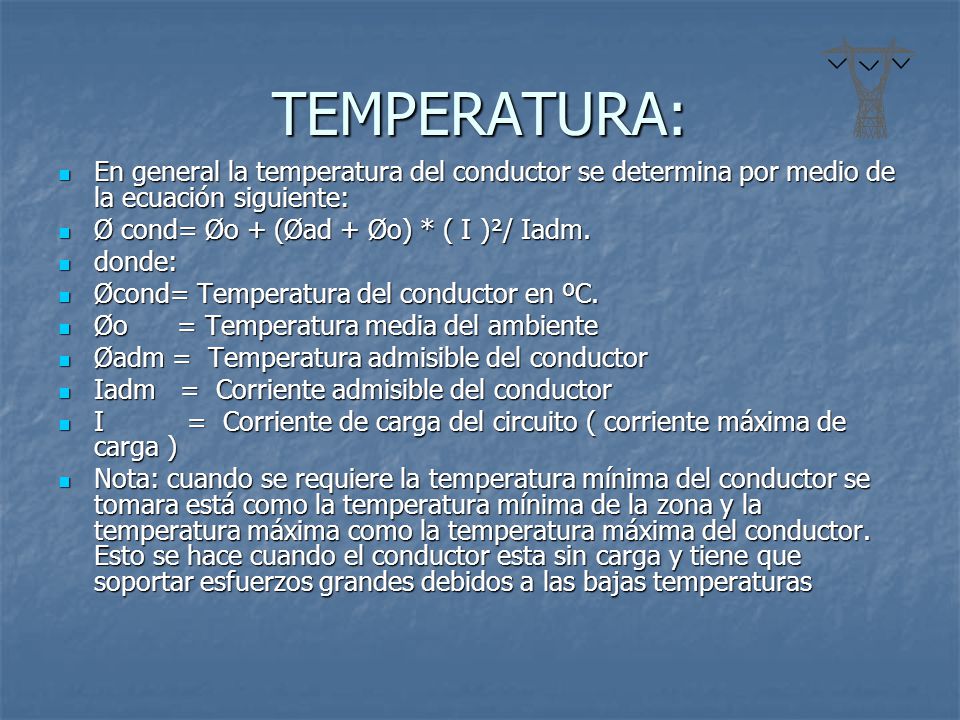 TEMPERATURA: En general la temperatura del conductor se determina por medio de la ecuación siguiente:
