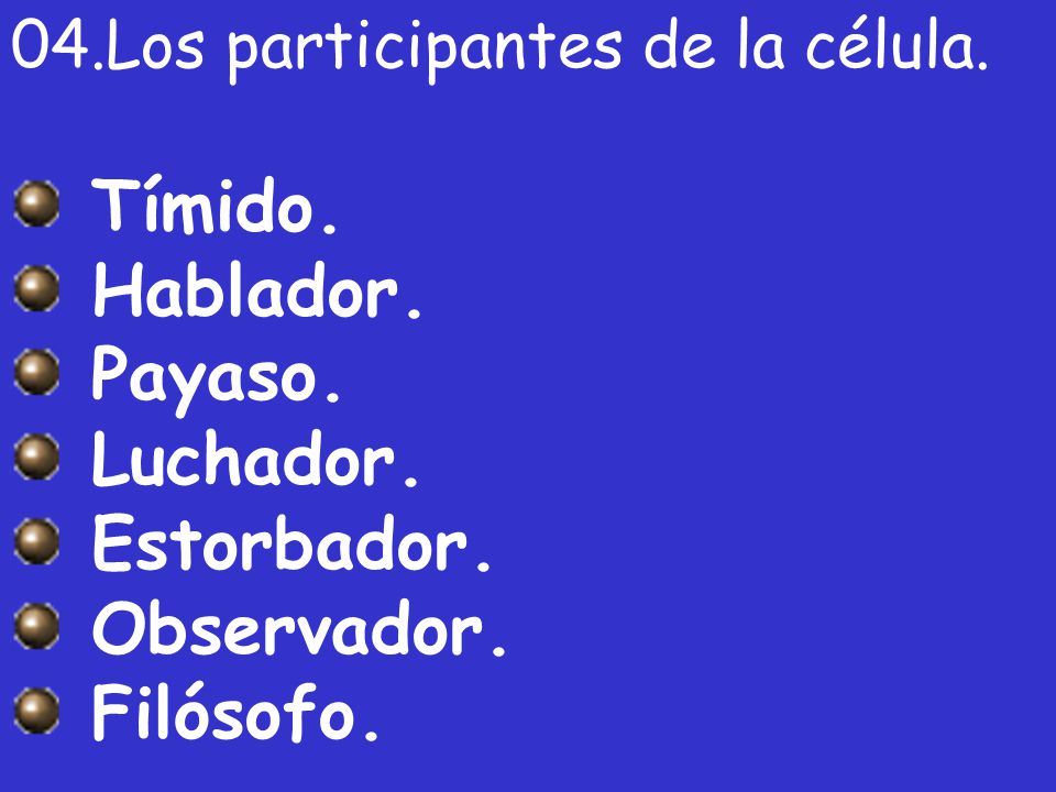 Tímido. Hablador. Payaso. Luchador. Estorbador. Observador. Filósofo.