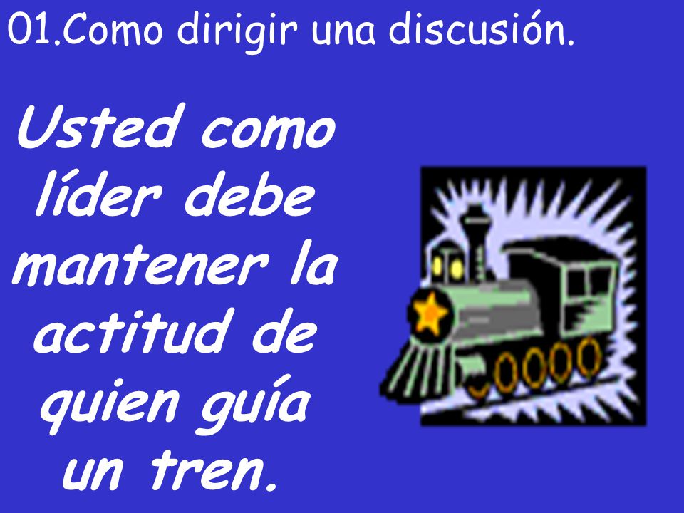 Usted como líder debe mantener la actitud de quien guía un tren.