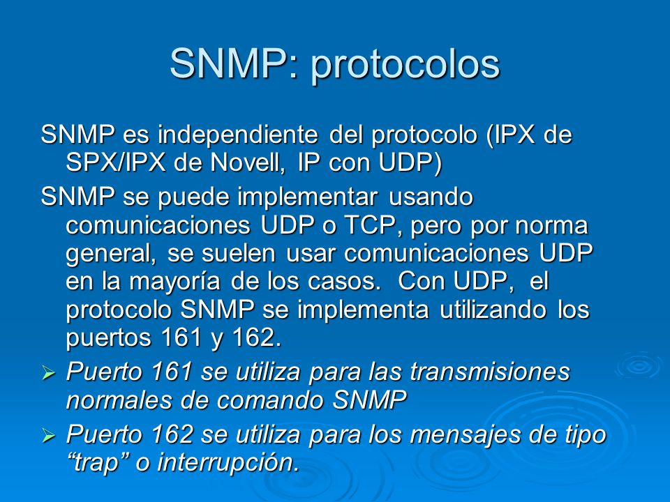 SNMP: protocolos SNMP es independiente del protocolo (IPX de SPX/IPX de Novell, IP con UDP)