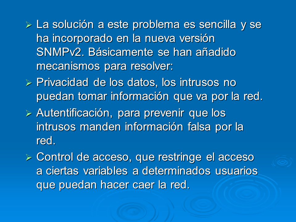 La solución a este problema es sencilla y se ha incorporado en la nueva versión SNMPv2. Básicamente se han añadido mecanismos para resolver:
