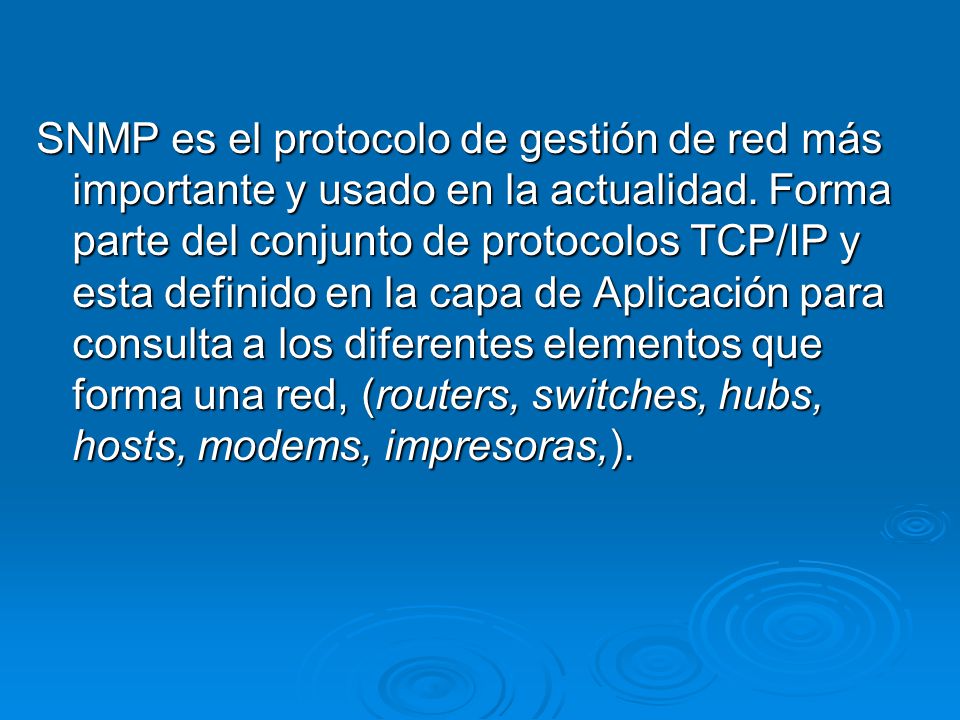 SNMP es el protocolo de gestión de red más importante y usado en la actualidad.