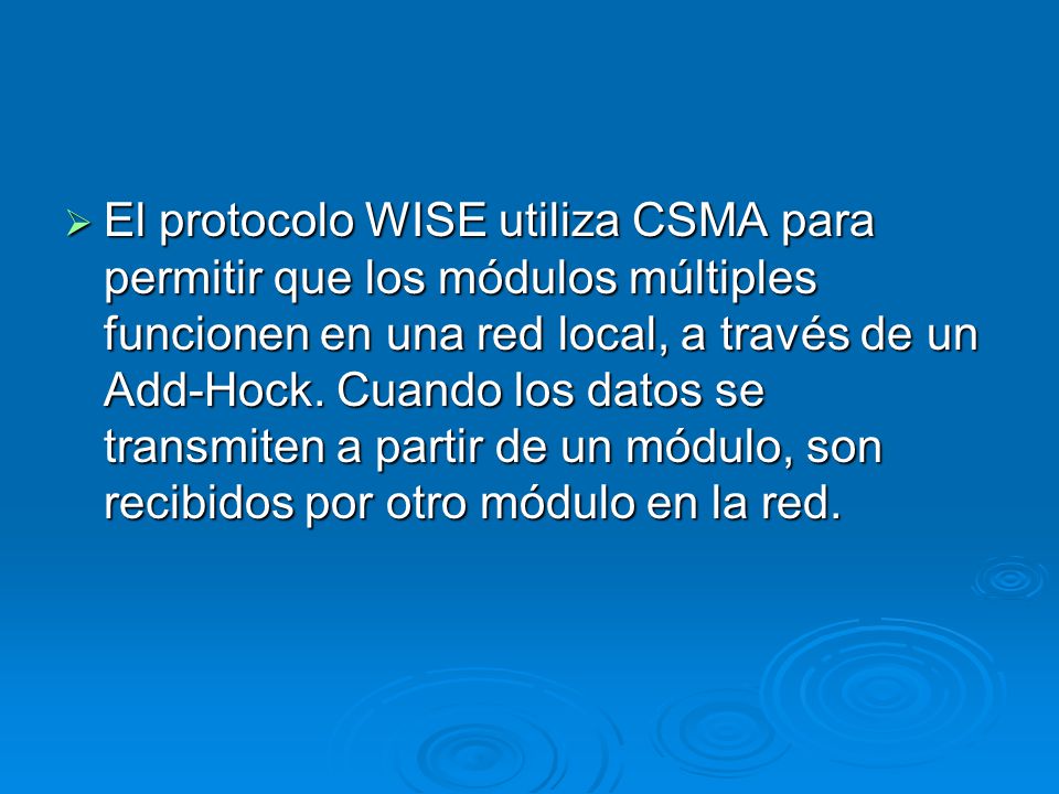 El protocolo WISE utiliza CSMA para permitir que los módulos múltiples funcionen en una red local, a través de un Add-Hock.