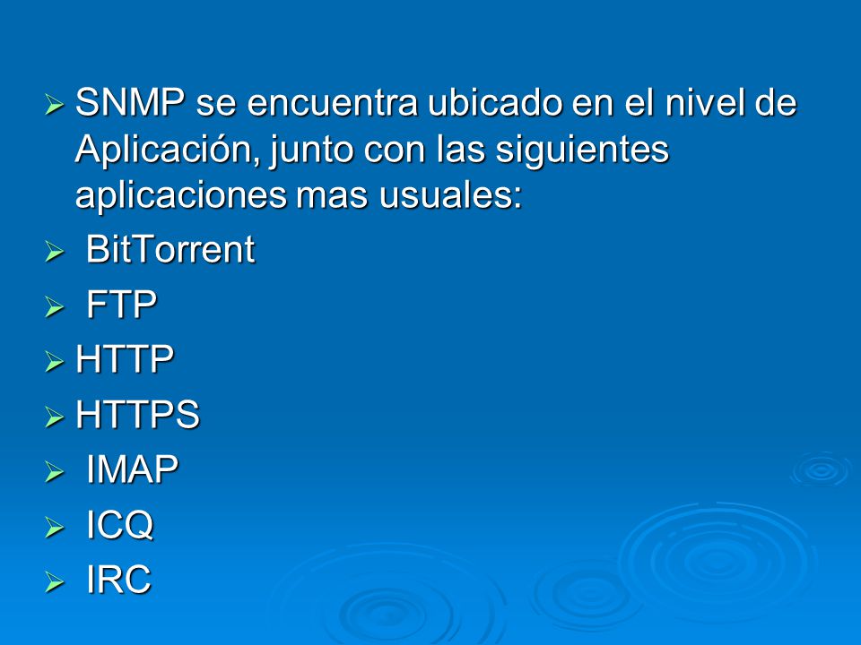 SNMP se encuentra ubicado en el nivel de Aplicación, junto con las siguientes aplicaciones mas usuales: