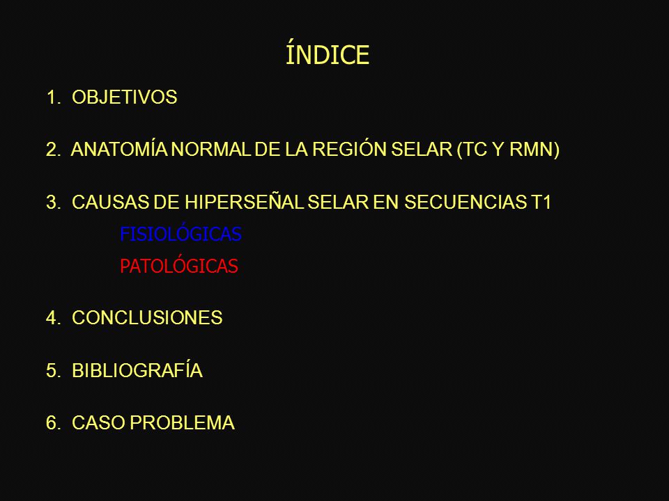 ÍNDICE 1. OBJETIVOS 2. ANATOMÍA NORMAL DE LA REGIÓN SELAR (TC Y RMN)