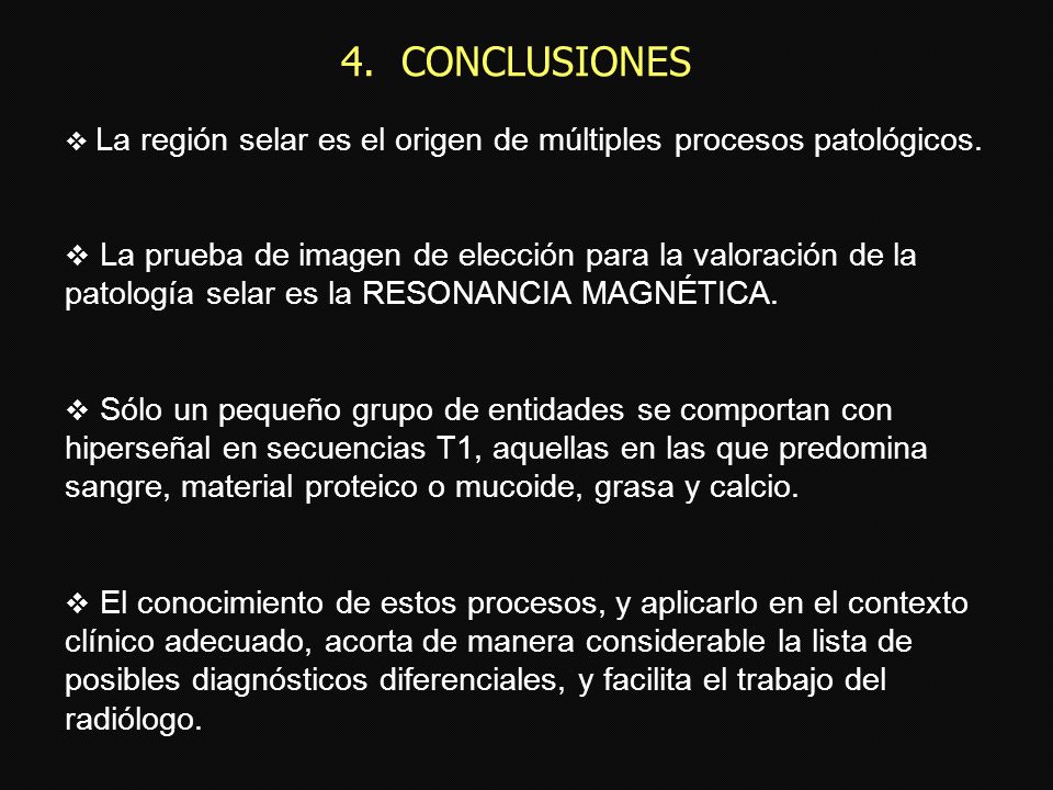 4. CONCLUSIONES La región selar es el origen de múltiples procesos patológicos.