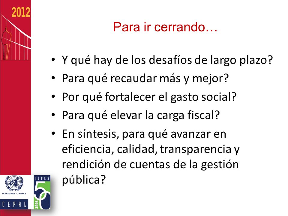 Para ir cerrando… Y qué hay de los desafíos de largo plazo Para qué recaudar más y mejor Por qué fortalecer el gasto social