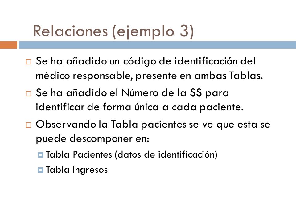 Relaciones (ejemplo 3) Se ha añadido un código de identificación del médico responsable, presente en ambas Tablas.
