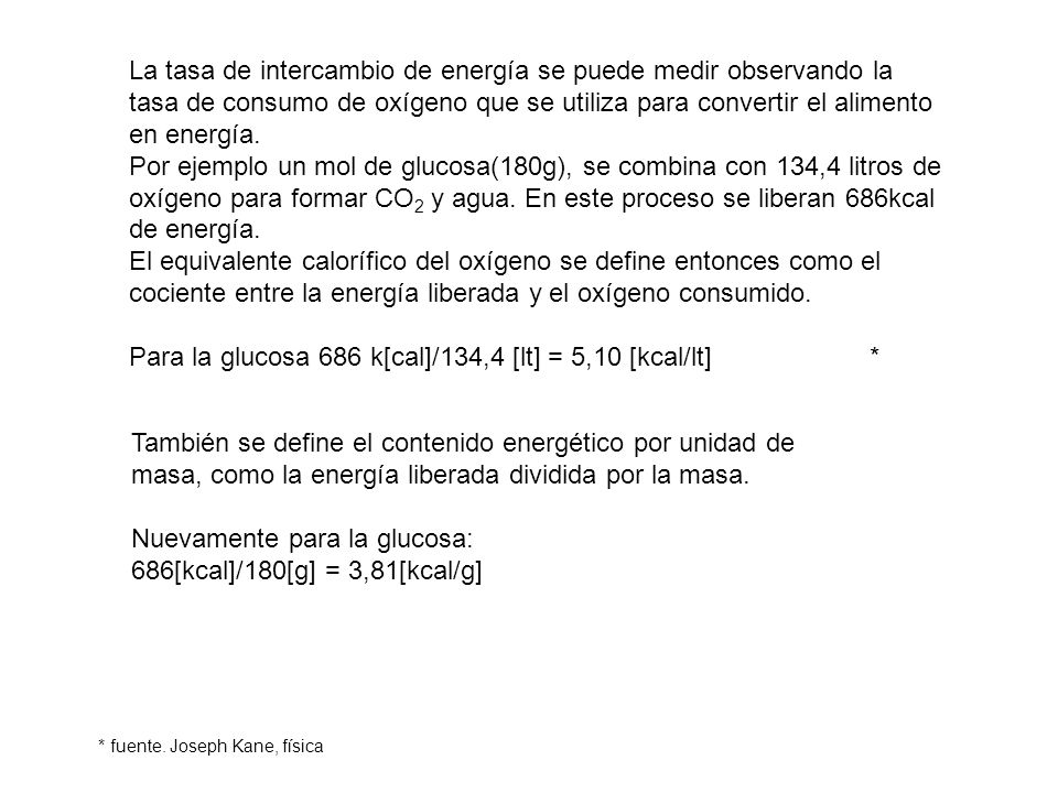 Para la glucosa 686 k[cal]/134,4 [lt] = 5,10 [kcal/lt] *
