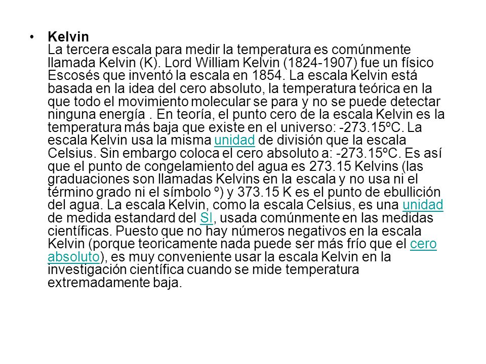 Kelvin La tercera escala para medir la temperatura es comúnmente llamada Kelvin (K).