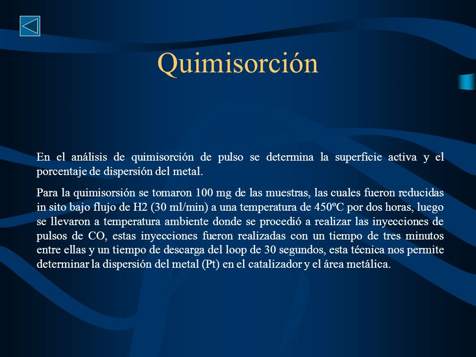 Quimisorción En el análisis de quimisorción de pulso se determina la superficie activa y el porcentaje de dispersión del metal.