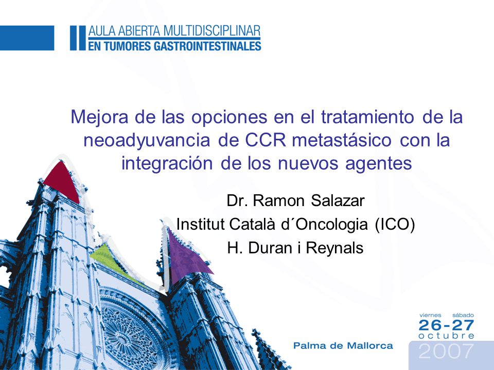 Dr. Ramon Salazar Institut Català d´Oncologia (ICO) H. Duran i Reynals