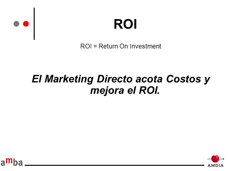 El Marketing Directo acota Costos y mejora el ROI.