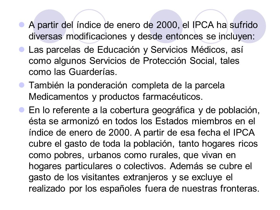 A partir del índice de enero de 2000, el IPCA ha sufrido diversas modificaciones y desde entonces se incluyen: