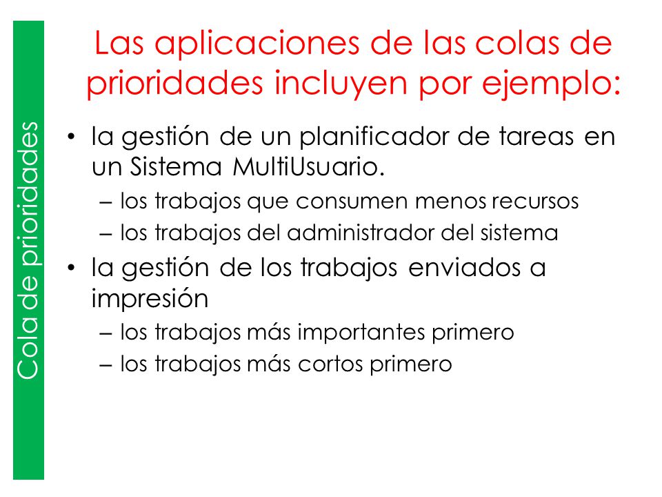 Las aplicaciones de las colas de prioridades incluyen por ejemplo: