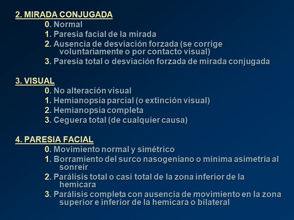 2. MIRADA CONJUGADA 0. Normal. 1. Paresia facial de la mirada. 2. Ausencia de desviación forzada (se corrige voluntariamente o por contacto visual)