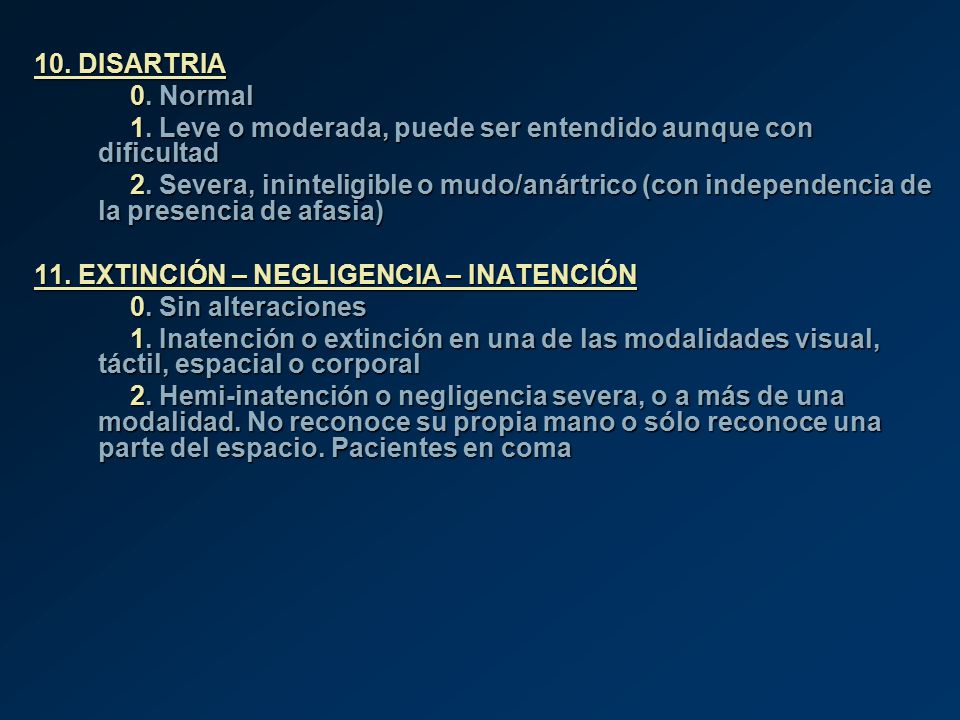 10. DISARTRIA 0. Normal. 1. Leve o moderada, puede ser entendido aunque con dificultad.
