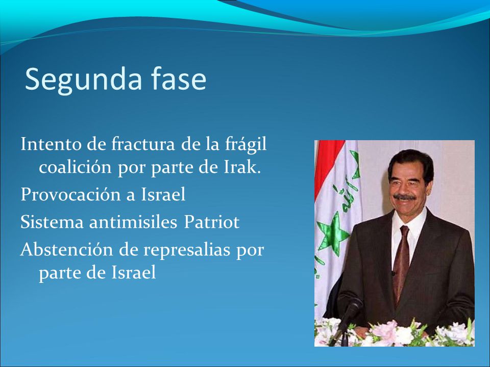 Segunda fase Intento de fractura de la frágil coalición por parte de Irak. Provocación a Israel. Sistema antimisiles Patriot.