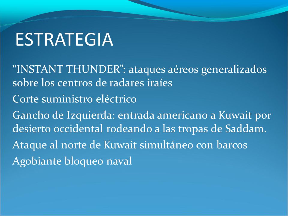 ESTRATEGIA INSTANT THUNDER : ataques aéreos generalizados sobre los centros de radares iraíes. Corte suministro eléctrico.