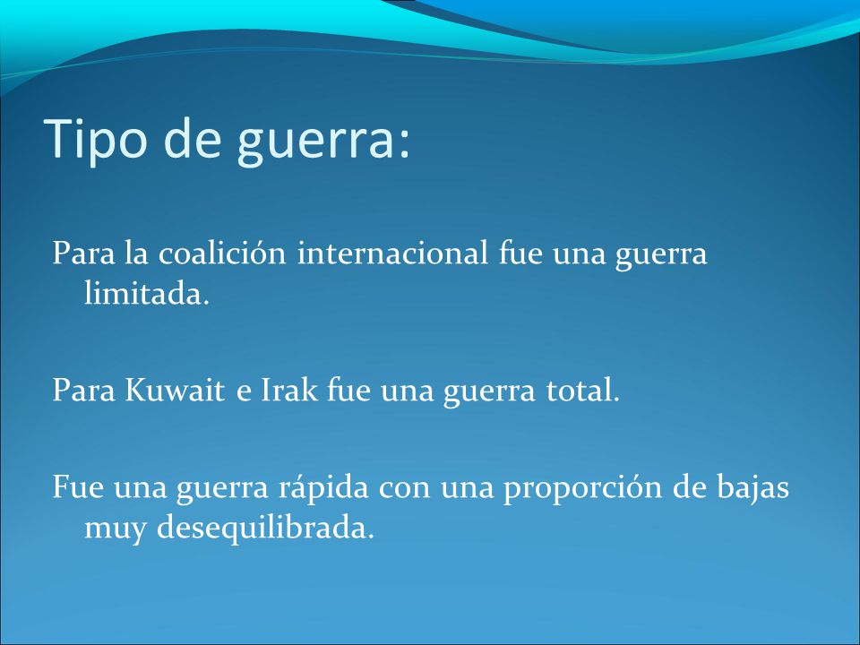 Tipo de guerra: Para la coalición internacional fue una guerra limitada. Para Kuwait e Irak fue una guerra total.