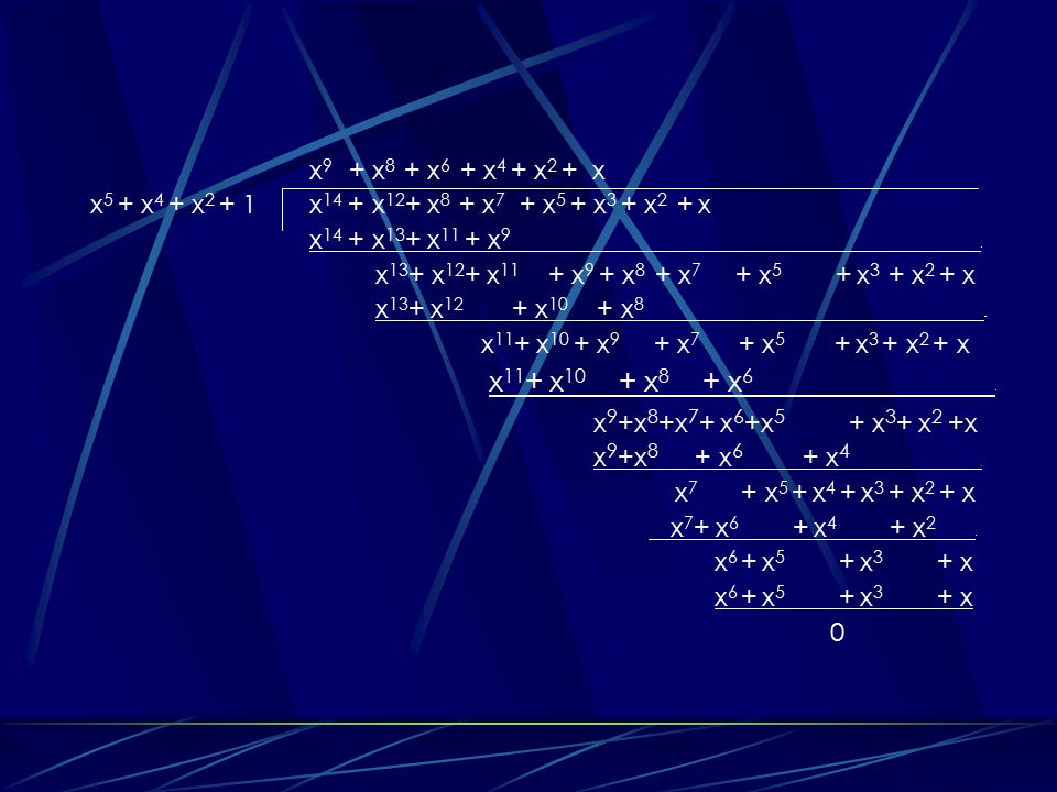 x9 + x8 + x6 + x4 + x2 + x x5 + x4 + x2 + 1 x14 + x12+ x8 + x7 + x5 + x3 + x2 + x.