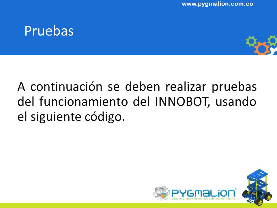 Pruebas A continuación se deben realizar pruebas del funcionamiento del INNOBOT, usando el siguiente código.
