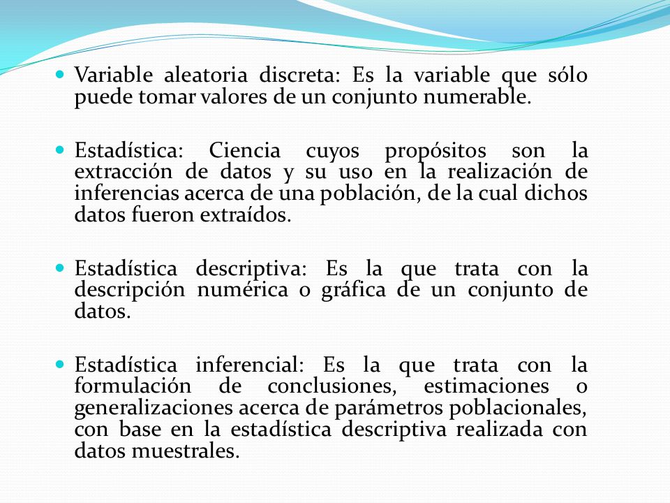 Variable aleatoria discreta: Es la variable que sólo puede tomar valores de un conjunto numerable.