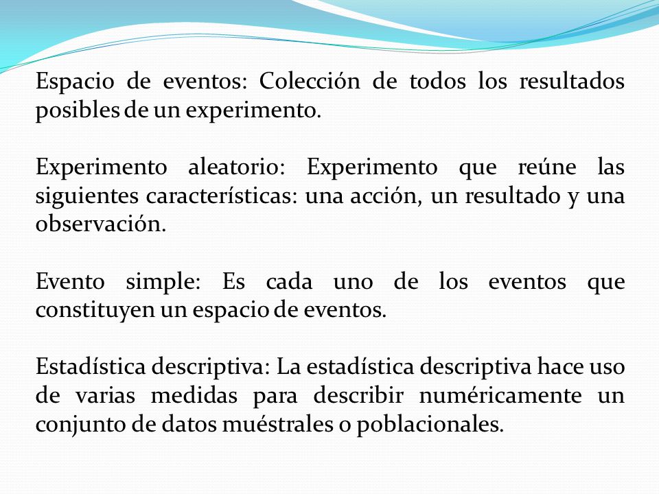 Espacio de eventos: Colección de todos los resultados posibles de un experimento.