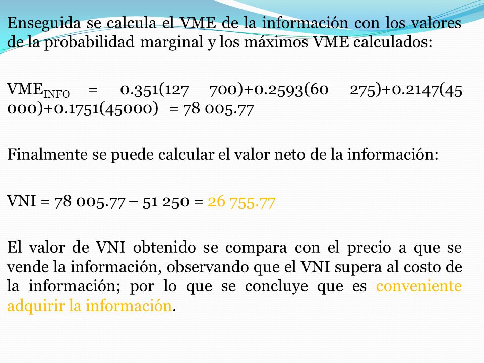 Enseguida se calcula el VME de la información con los valores de la probabilidad marginal y los máximos VME calculados: