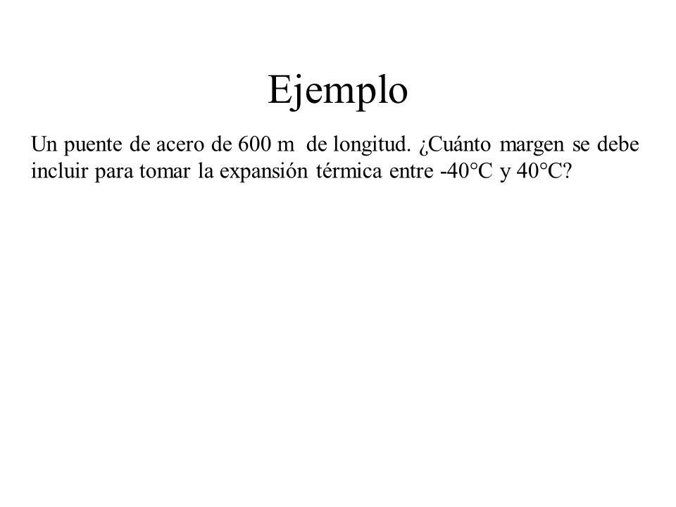 Ejemplo Un puente de acero de 600 m de longitud.