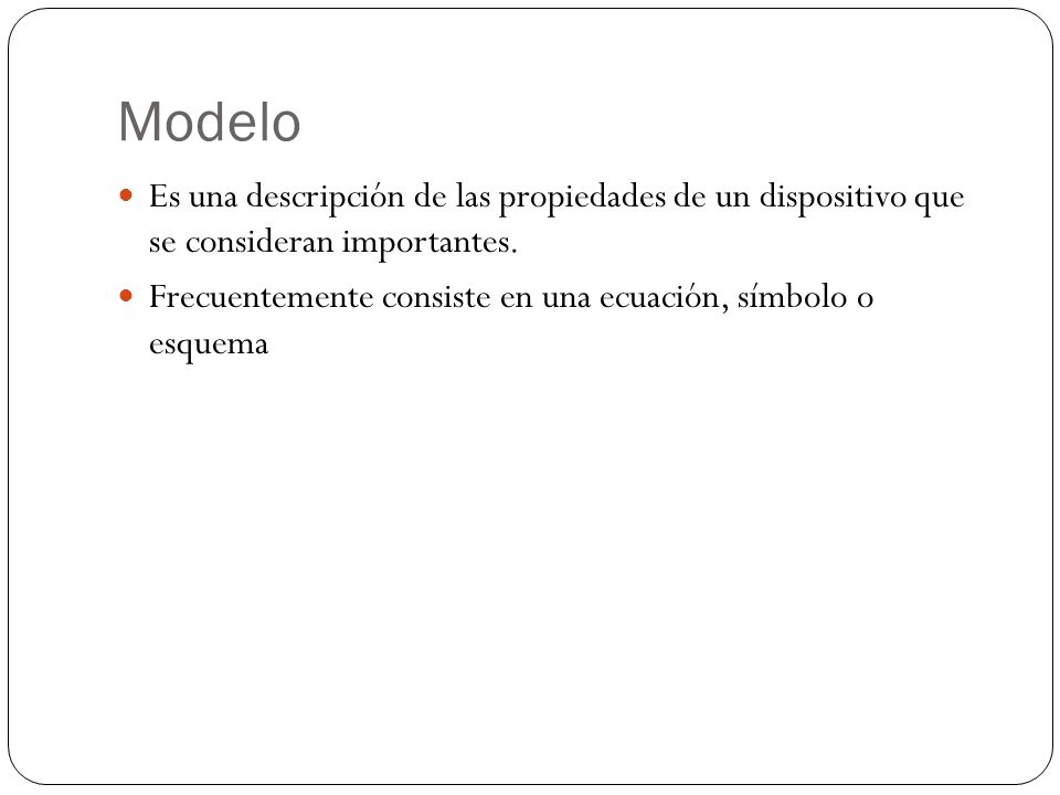 Modelo Es una descripción de las propiedades de un dispositivo que se consideran importantes.
