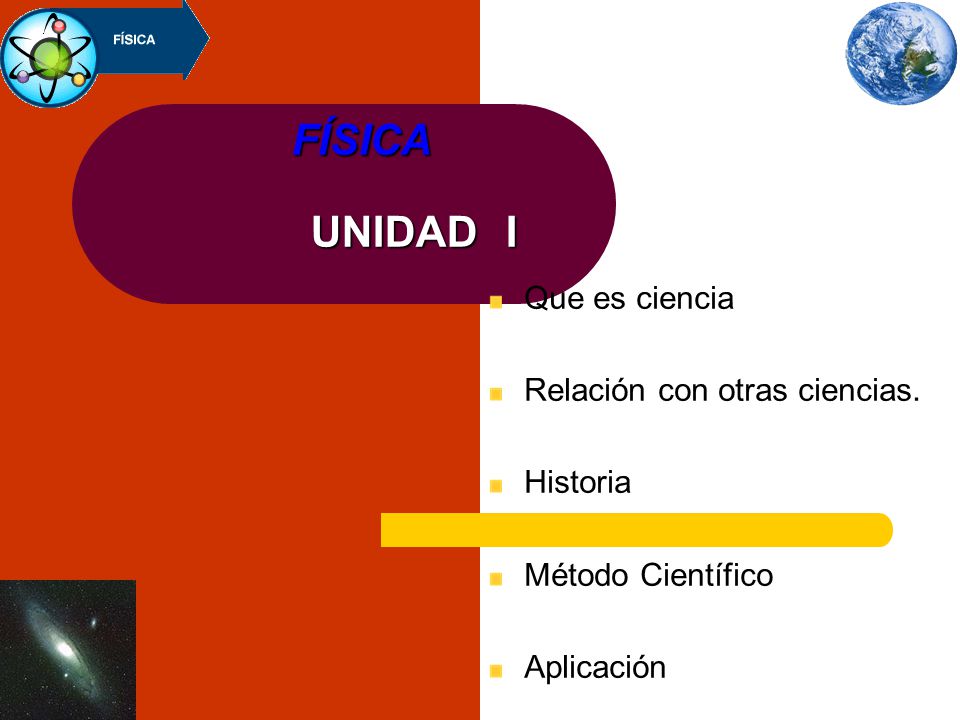 FÍSICA UNIDAD I Que es ciencia Relación con otras ciencias. Historia