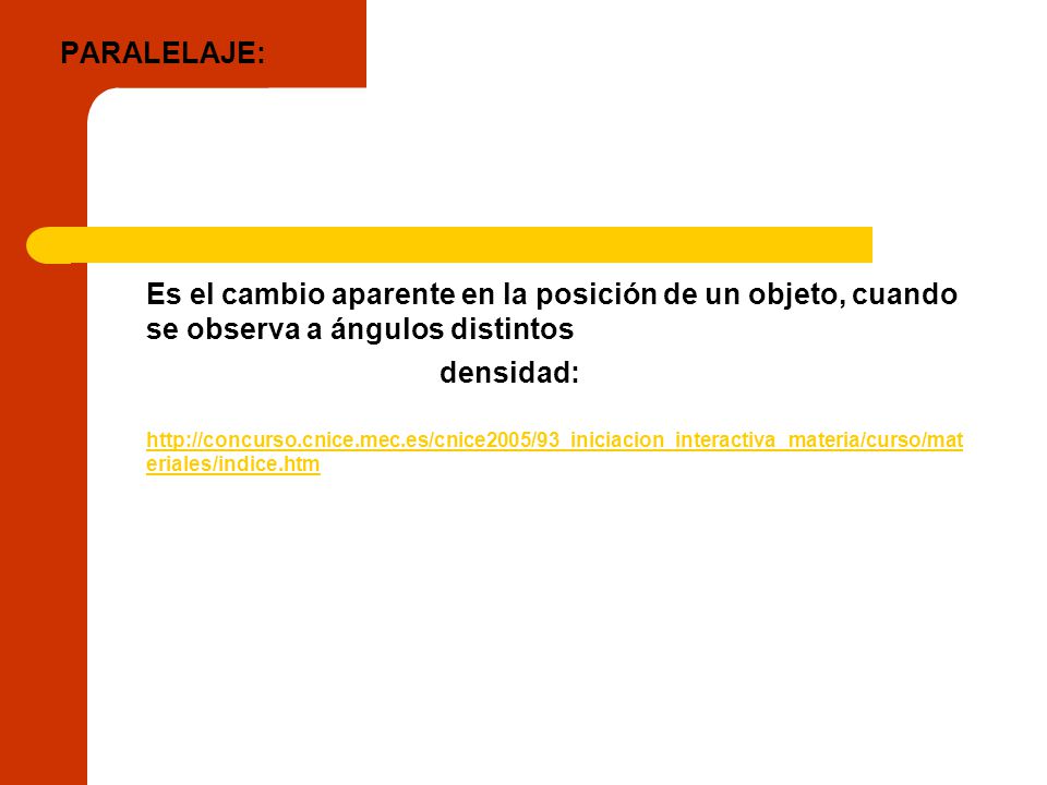 PARALELAJE: Es el cambio aparente en la posición de un objeto, cuando se observa a ángulos distintos.