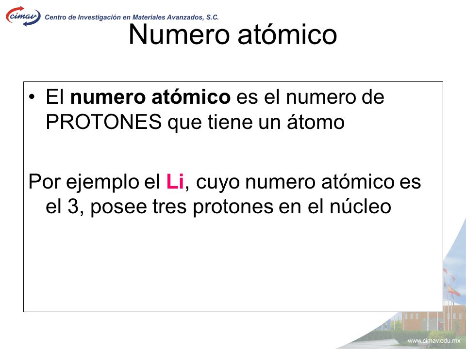 Numero atómico El numero atómico es el numero de PROTONES que tiene un átomo.