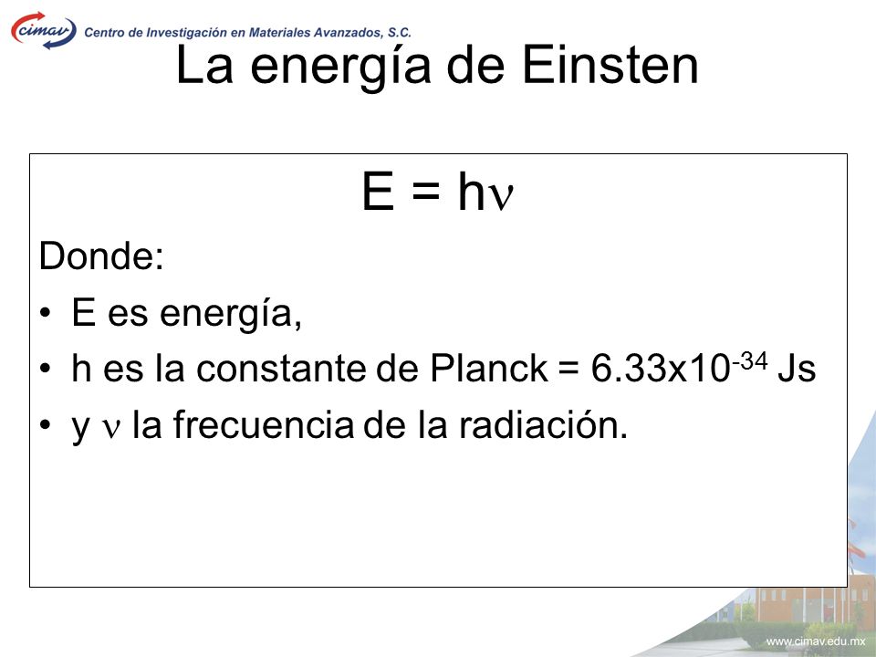 La energía de Einsten E = h Donde: E es energía,
