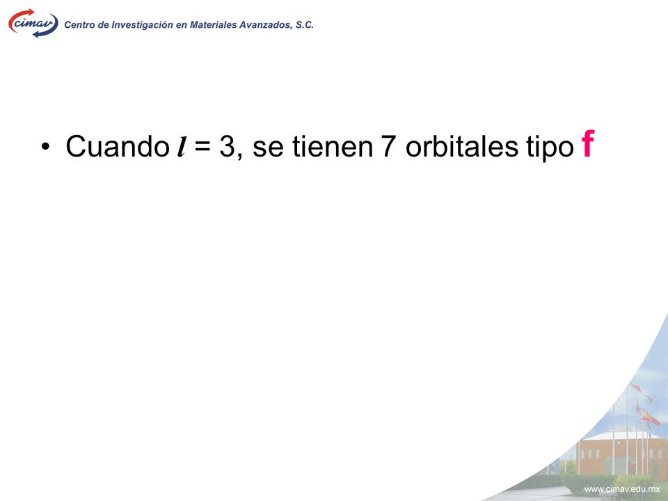Cuando l = 3, se tienen 7 orbitales tipo f