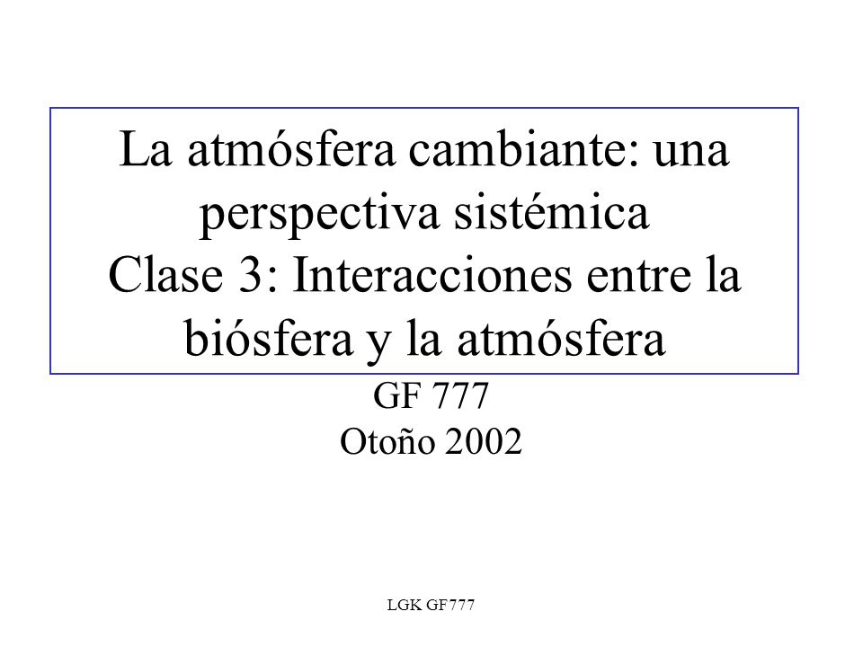 La atmósfera cambiante: una perspectiva sistémica Clase 3: Interacciones entre la biósfera y la atmósfera