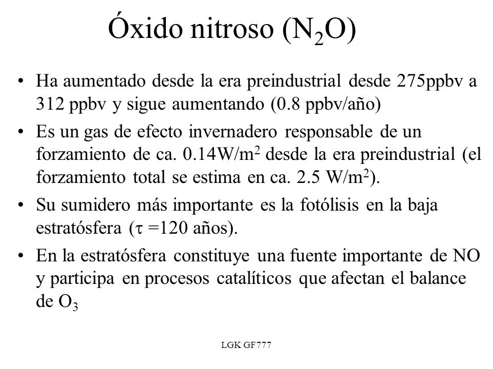 Óxido nitroso (N2O) Ha aumentado desde la era preindustrial desde 275ppbv a 312 ppbv y sigue aumentando (0.8 ppbv/año)