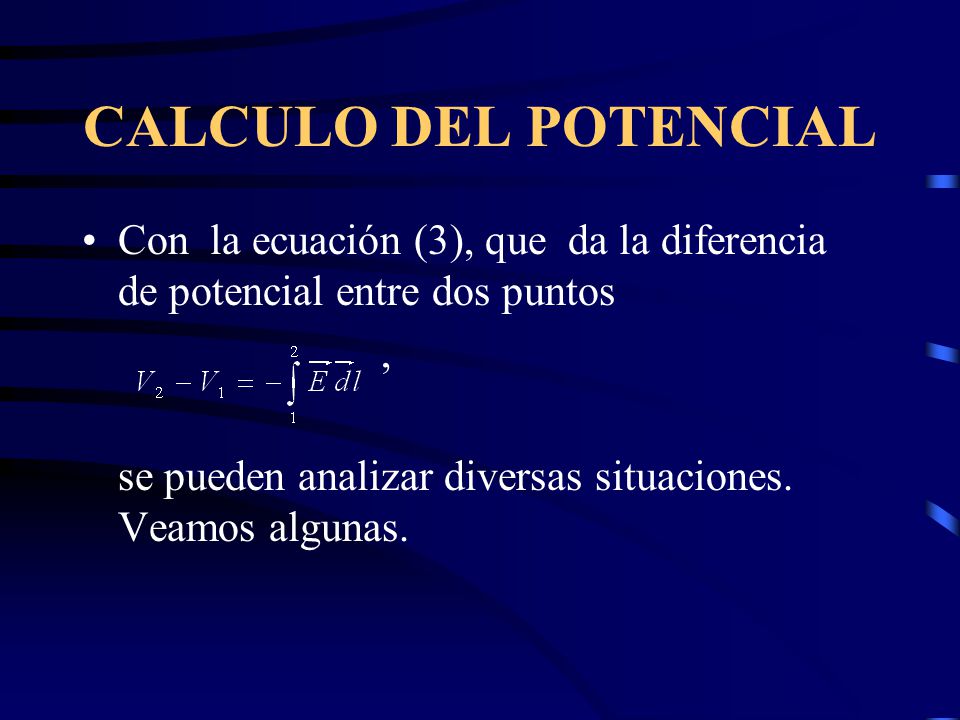 CALCULO DEL POTENCIAL Con la ecuación (3), que da la diferencia de potencial entre dos puntos. ,