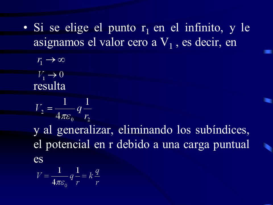 Si se elige el punto r1 en el infinito, y le asignamos el valor cero a V1 , es decir, en