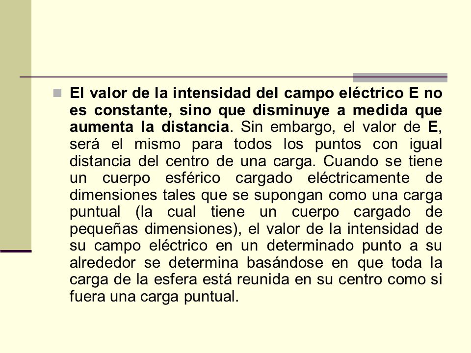 El valor de la intensidad del campo eléctrico E no es constante, sino que disminuye a medida que aumenta la distancia.