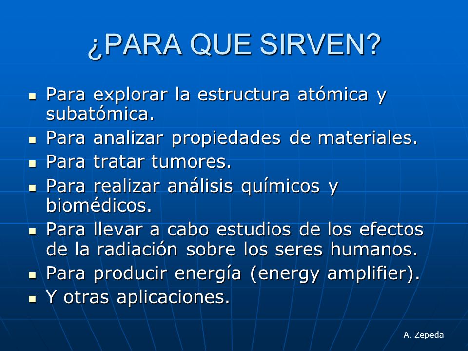 ¿PARA QUE SIRVEN Para explorar la estructura atómica y subatómica.