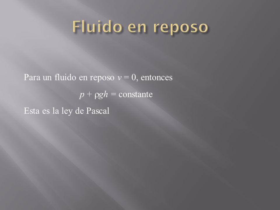 Fluido en reposo Para un fluido en reposo v = 0, entonces