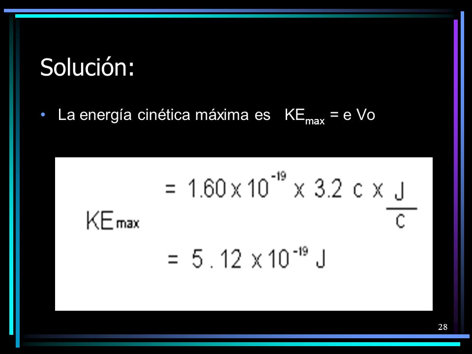 Solución: La energía cinética máxima es KEmax = e Vo