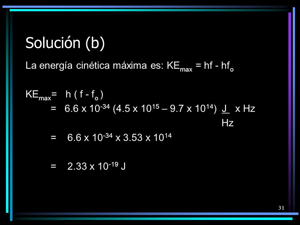 Solución (b) La energía cinética máxima es: KEmax = hf - hfo