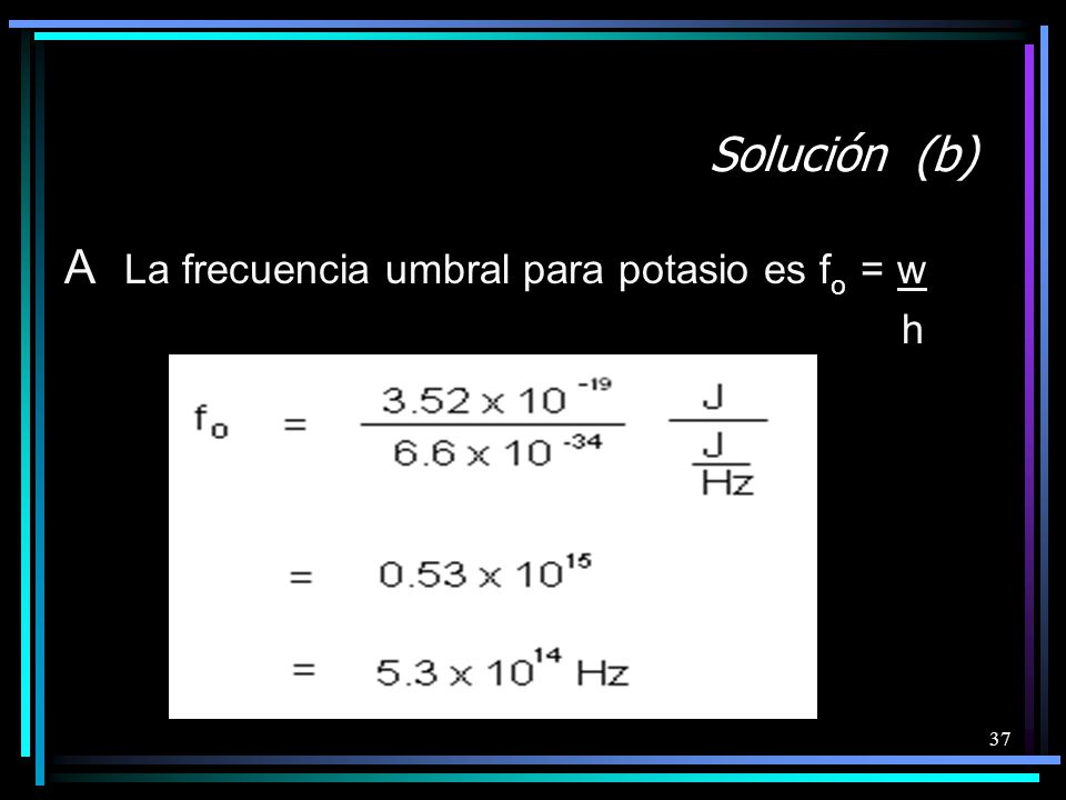 A La frecuencia umbral para potasio es fo = w