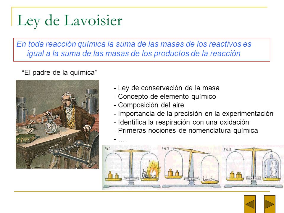Ley de Lavoisier En toda reacción química la suma de las masas de los reactivos es igual a la suma de las masas de los productos de la reacción.