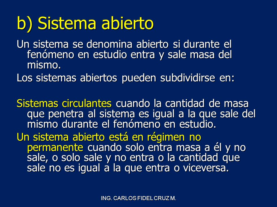 b) Sistema abierto Un sistema se denomina abierto si durante el fenómeno en estudio entra y sale masa del mismo.