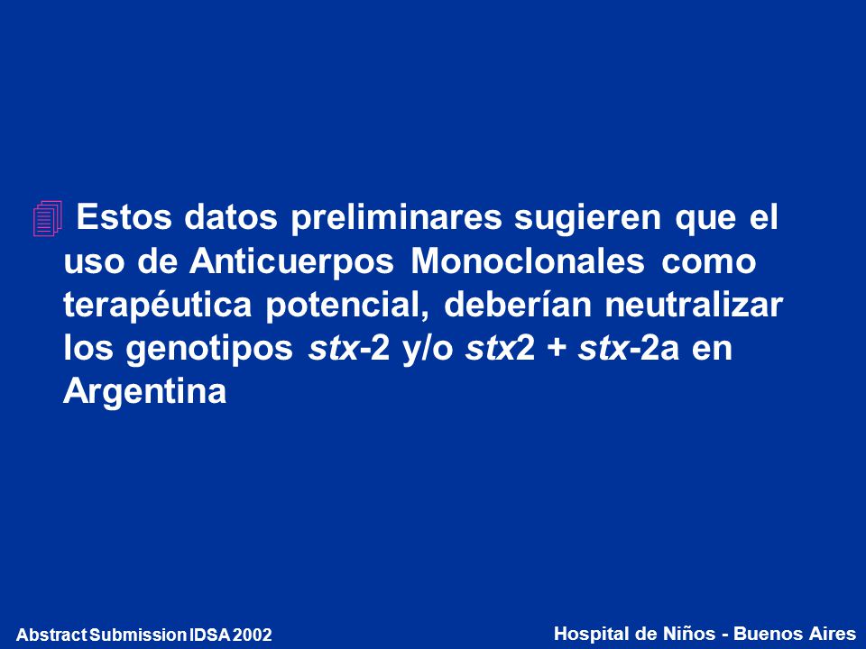 Estos datos preliminares sugieren que el uso de Anticuerpos Monoclonales como terapéutica potencial, deberían neutralizar los genotipos stx-2 y/o stx2 + stx-2a en Argentina