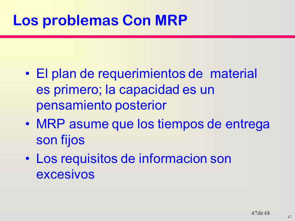 Los problemas Con MRP El plan de requerimientos de material es primero; la capacidad es un pensamiento posterior.